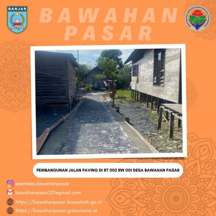 PEMBANGUNAN JALAN PAVING DI RT 002 RW 001 DESA BAWAHAN PASAR